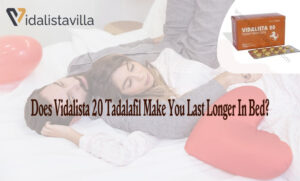 Does Vidalista 20 Tadalafil Make You Last Longer In Bed-