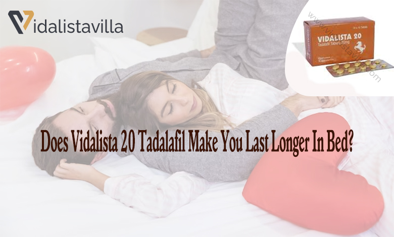 Does Vidalista 20 Tadalafil Make You Last Longer In Bed-