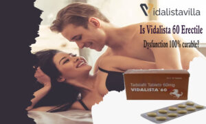 Is Vidalista 60 Erectile Dysfunction 100% curable